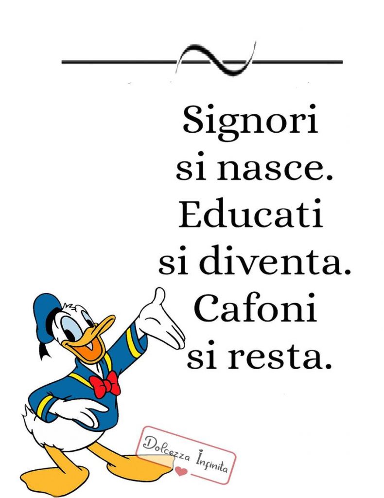 Signori si nasce. Educati si diventa. Cafoni si resta