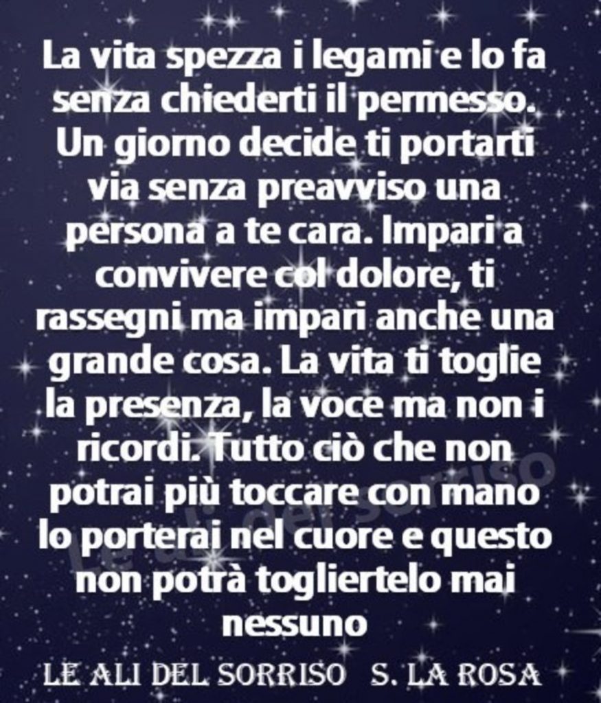 La vita spezza i legami e lo fa senza chiederti il permesso. Un giorno decide di portarti.....