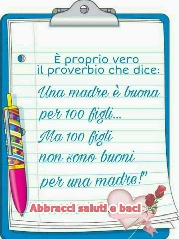 È proprio vero il proverbio che dice: Una madre è buona per 100 figli...ma 100 figli non sono buoni per una madre!