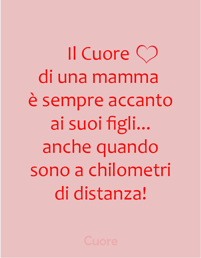 Il cuore di una mamma è sempre accanto ai suoi figli... anche quando sono a chilometri di distanza