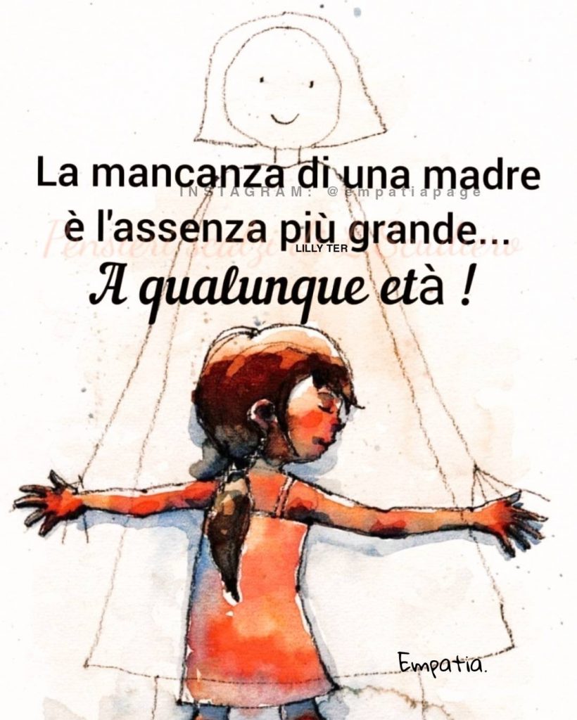 La mancanza di una madre è l'assenza più grande... a qualunque età!