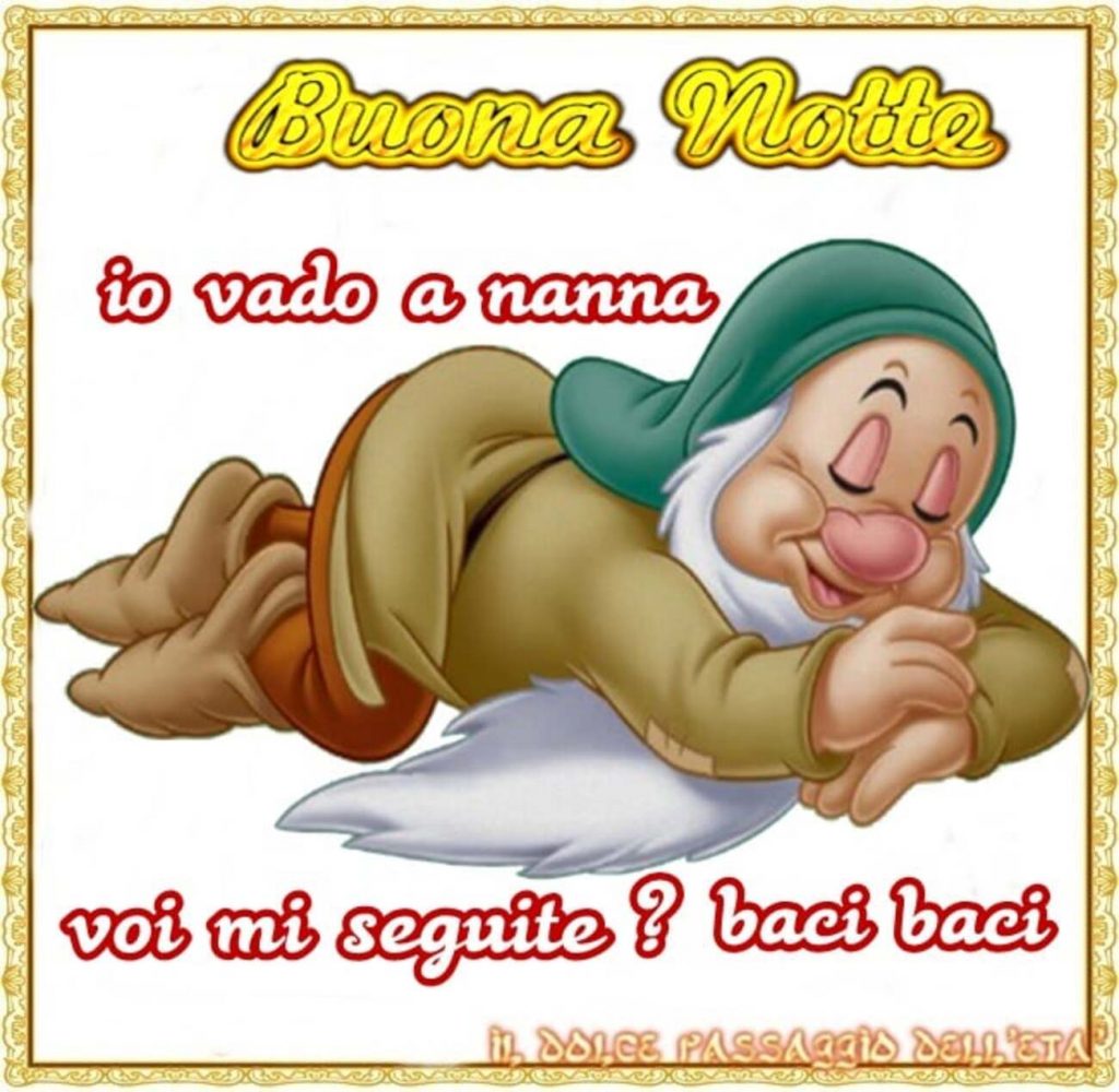 Buona Notte io vado a nanna voi mi seguite? Baci Baci