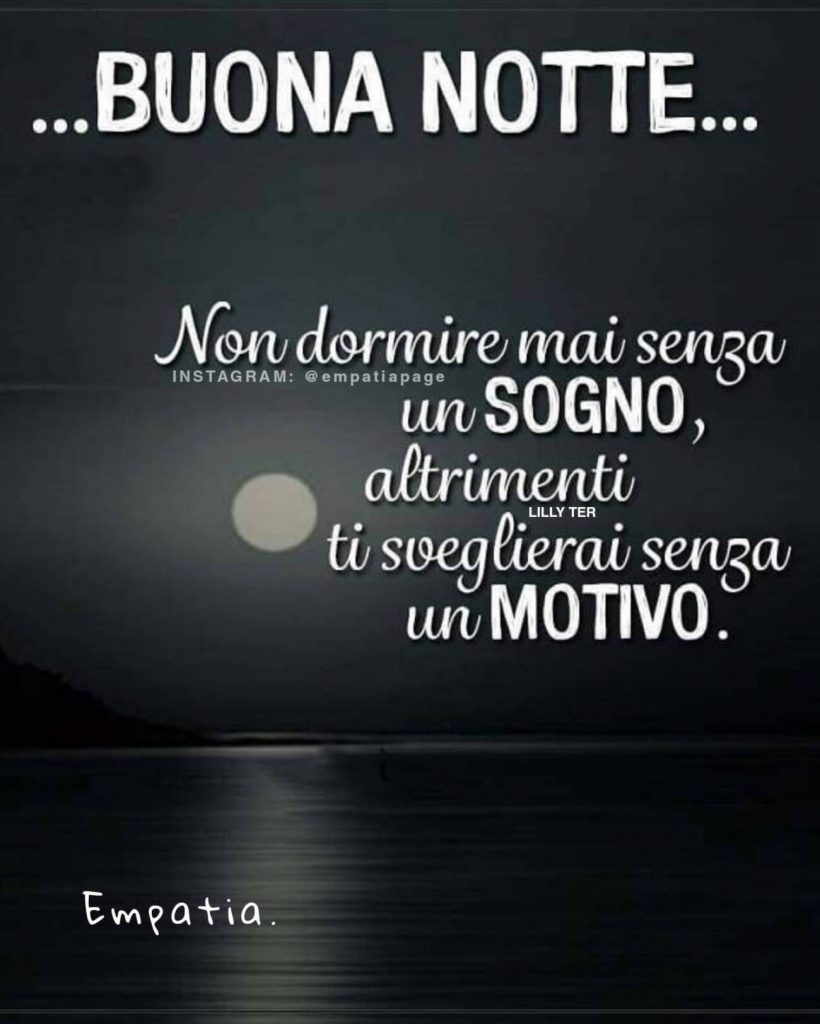 ...Buonanotte... non dormire mai senza un sogno, altrimenti ti sveglierai senza un motivo