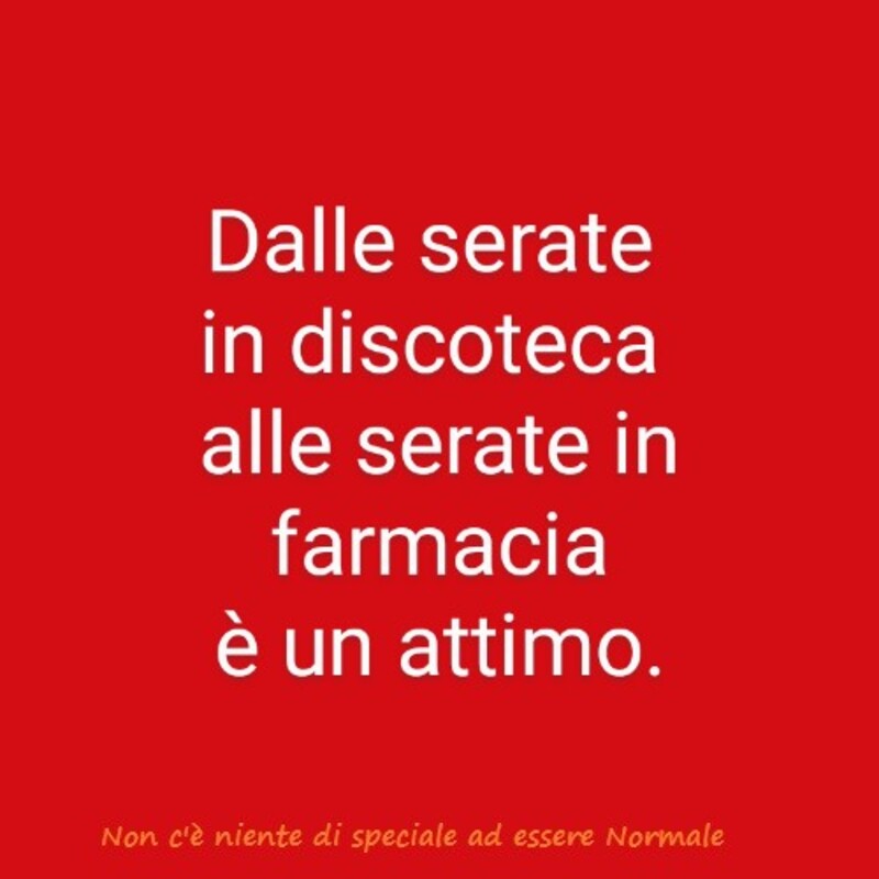 Dalle serate in discoteca alle serat5e in farmacia è un attimo.