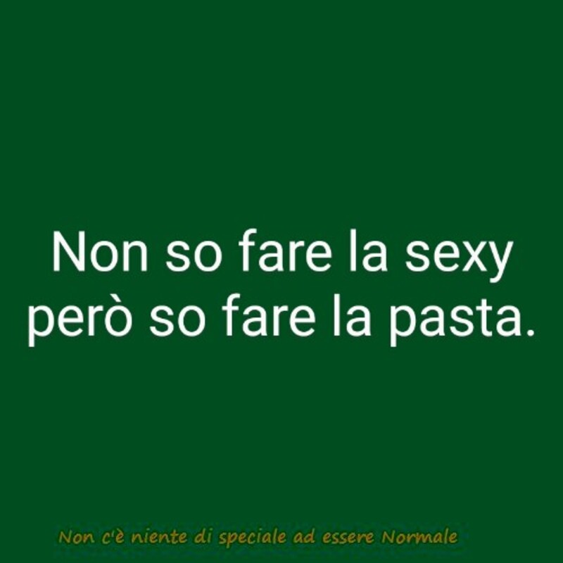 Non so fare la sexy però so fare la pasta