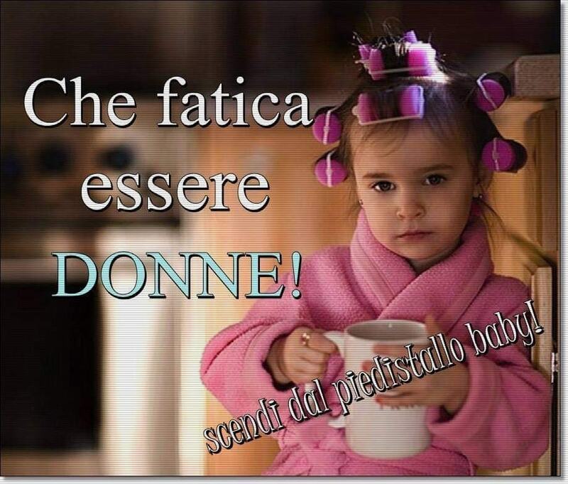 Che fatica essere donne!