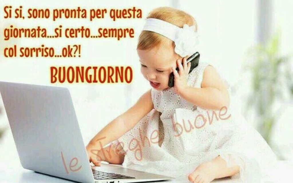 Si si, sono pronta per questa giornata....si certo...sempre col sorriso...ok?! Buongiorno