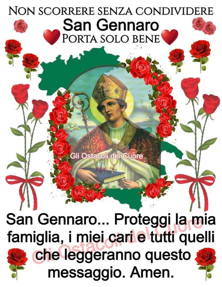 San Gennaro porta solo bene! San Gennaro...proteggi la mia famiglia, i miei cari e tutti quelli che leggeranno questo messaggio. Amen