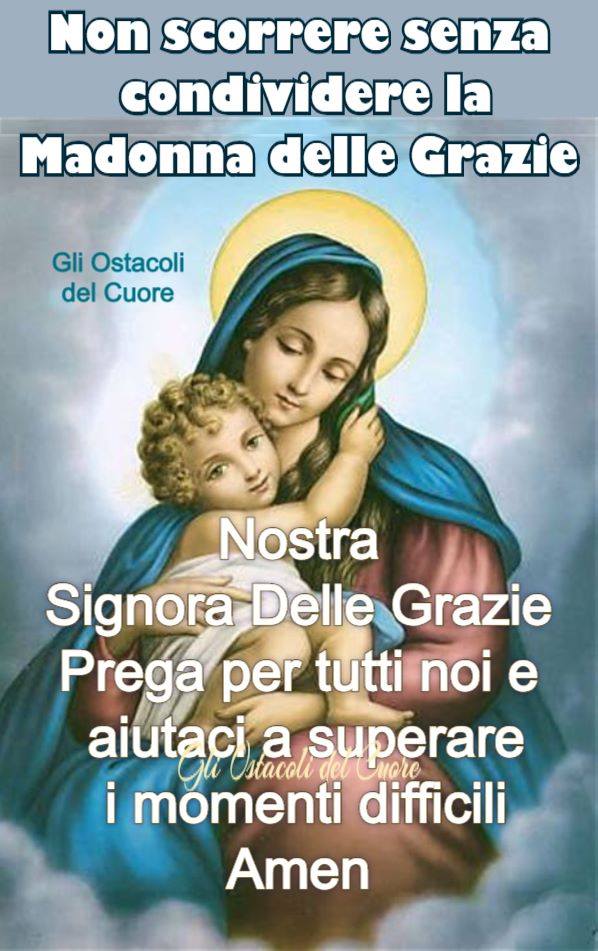 La Madonna delle Grazie Nostra Signora delle Grazie Prega per tutti noi e aiutaci a superare i momenti difficili Amen