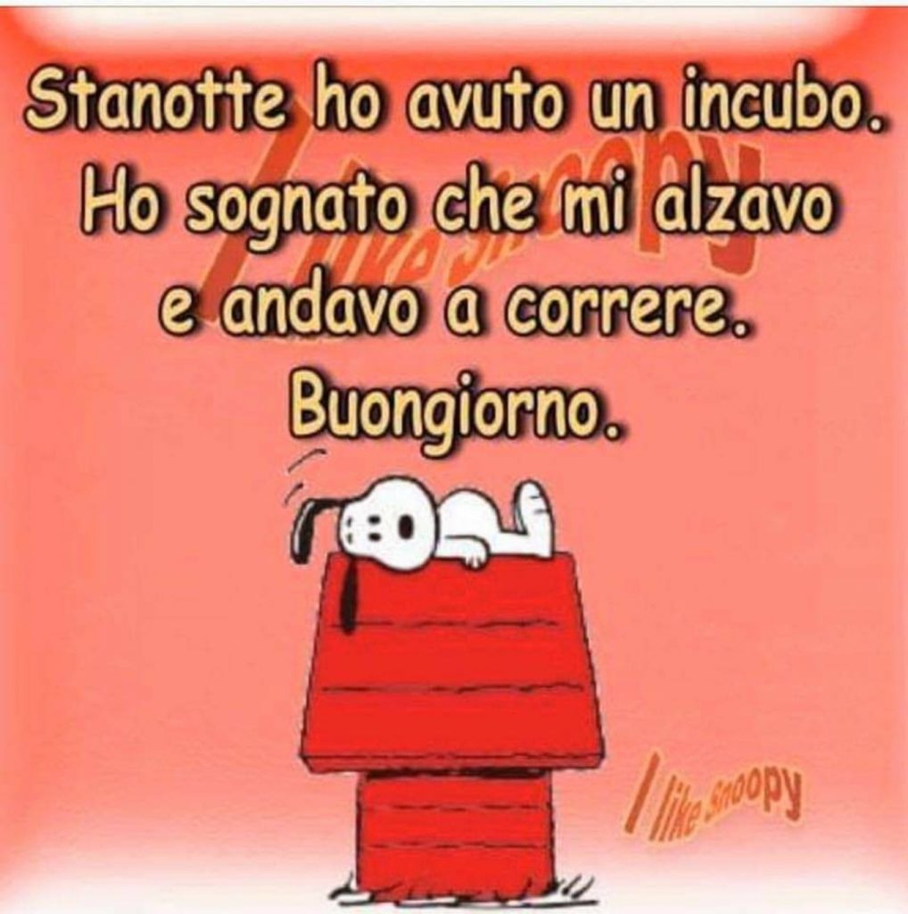 Stanotte ho avuto un incubo. Ho sognato che mi alzavo e andavo a correre. Buongiorno