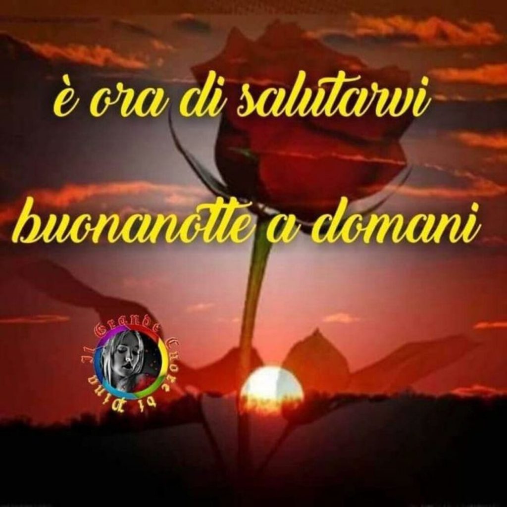 È ora di salutarvi buonanotte a domani