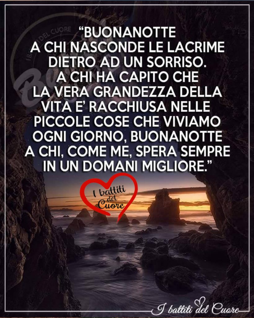 "Buonanotte" a chi nasconde le lacrime dietro ad un sorriso. A chi ha capito....