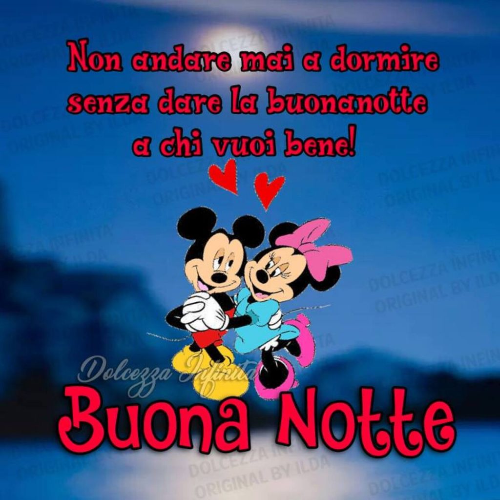 Non andare mai a dormire senza dare la buonanotte a chi vuoi bene! Buona Notte