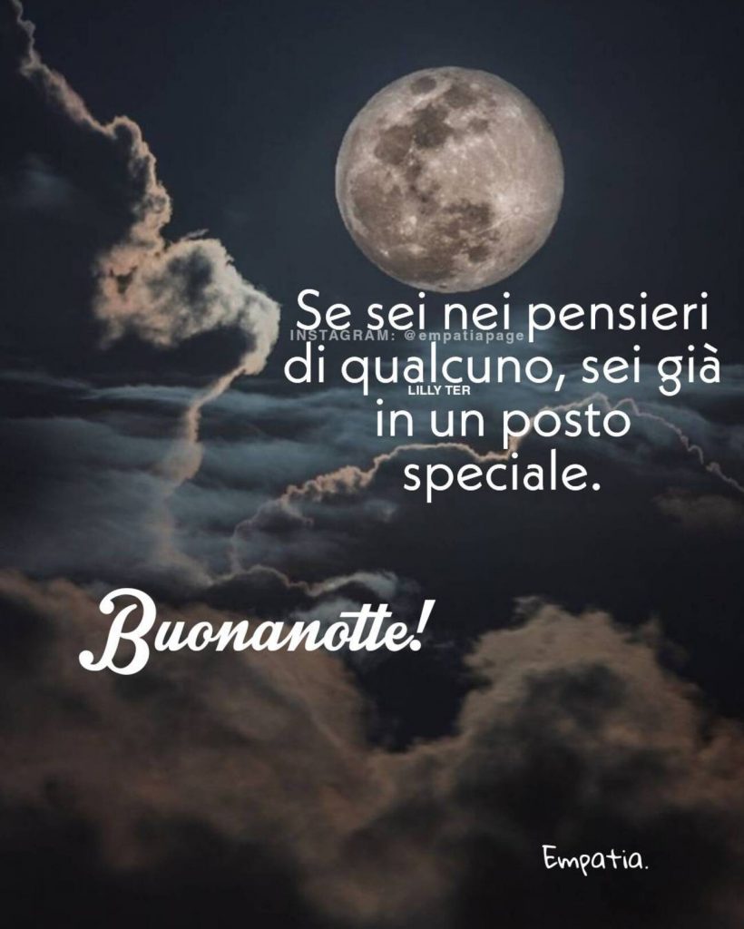 Se sei nei pensieri di qualcuno, sei già in un posto speciale. Buonanotte!