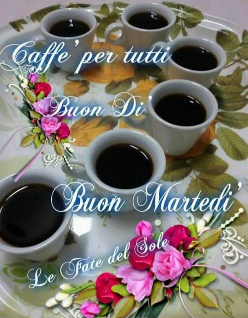 Caffè per tutti Buon Dì Buon Martedì