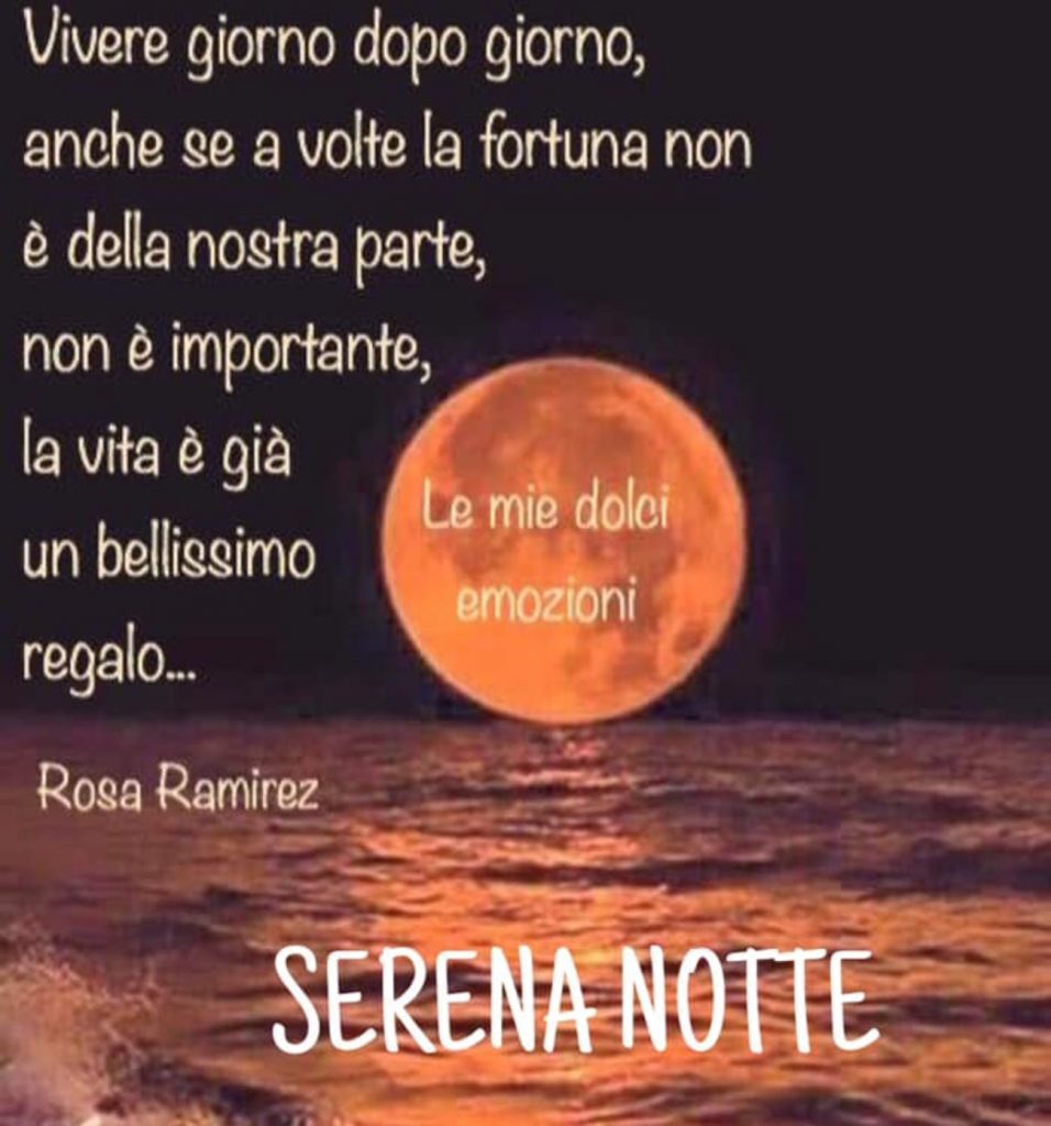 Vivere giorno dopo giorno, anche se a volte la fortuna non è dalla nostra parte, non è importante, la vita è già un bellissimo regalo! Serena notte