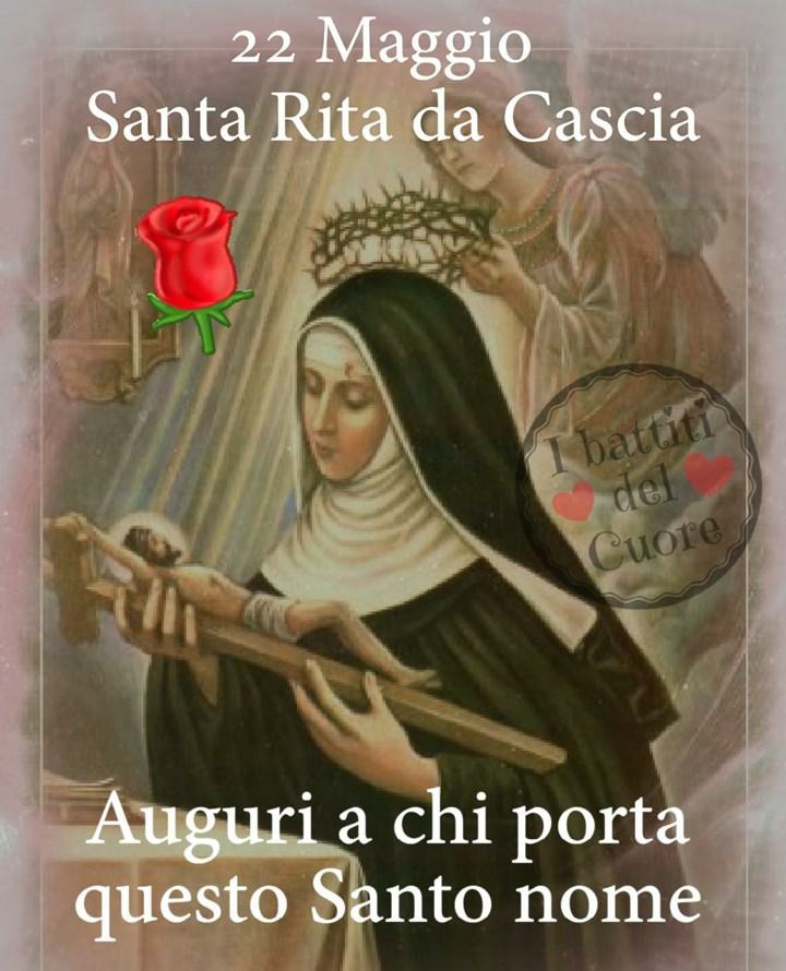 22 Maggio Santa Rita da Cascia Auguri a chi porta questo Santo nome