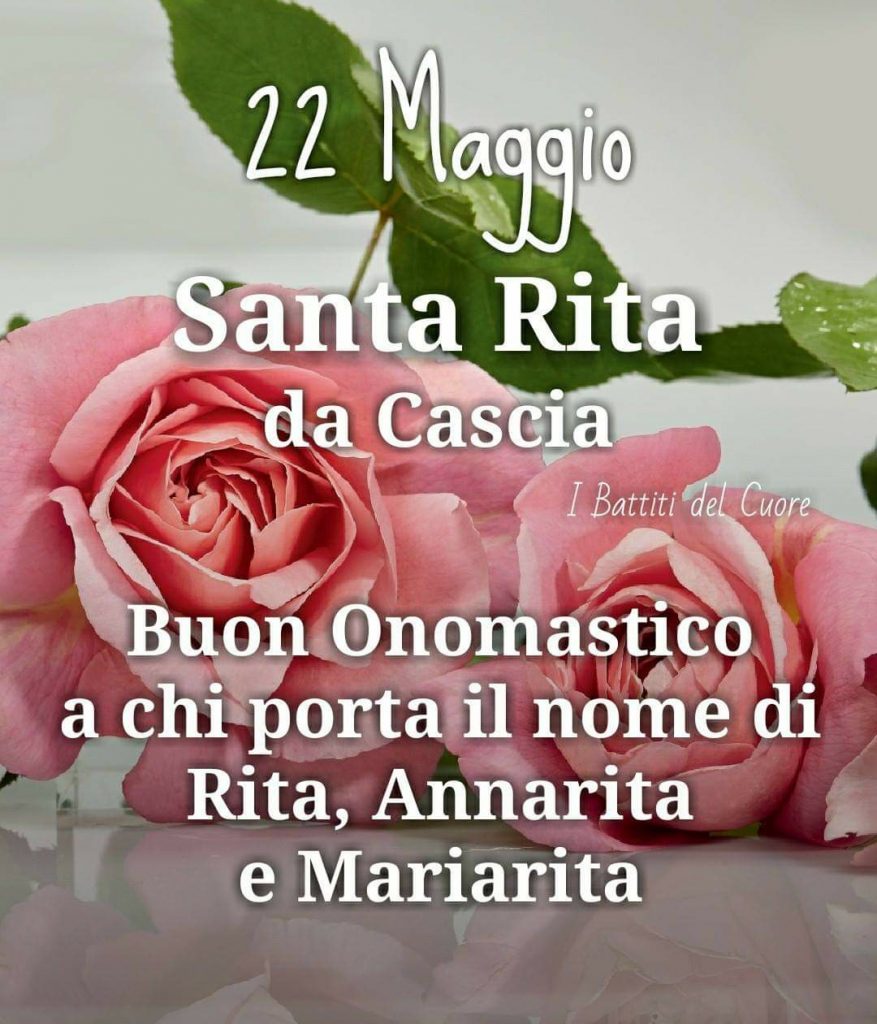 22 Maggio Santa Rita da Cascia Buon Onomastico a chi porta il nome di Rita, Annarita e Maria Rita