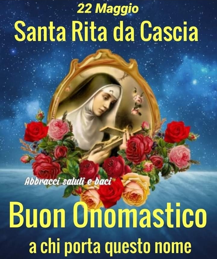 22 Maggio Santa Rita da Cascia Buon Onomastico a chi porta questo nome