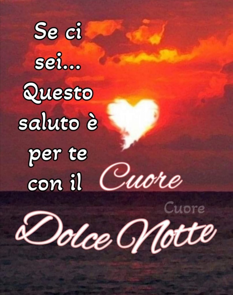 Se ci sei... Questo saluto è per te con il Cuore Dolce notte