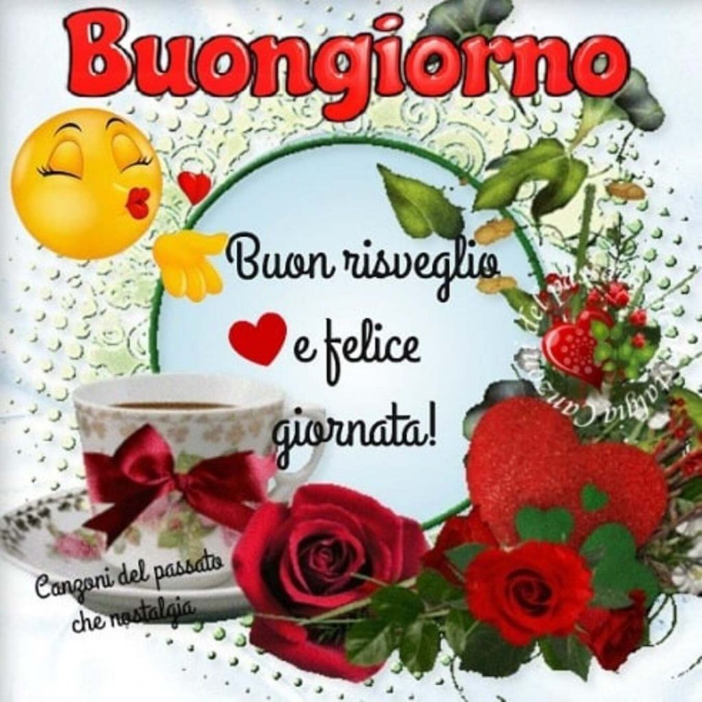 Buongiorno Buon risveglio e felice giornata!