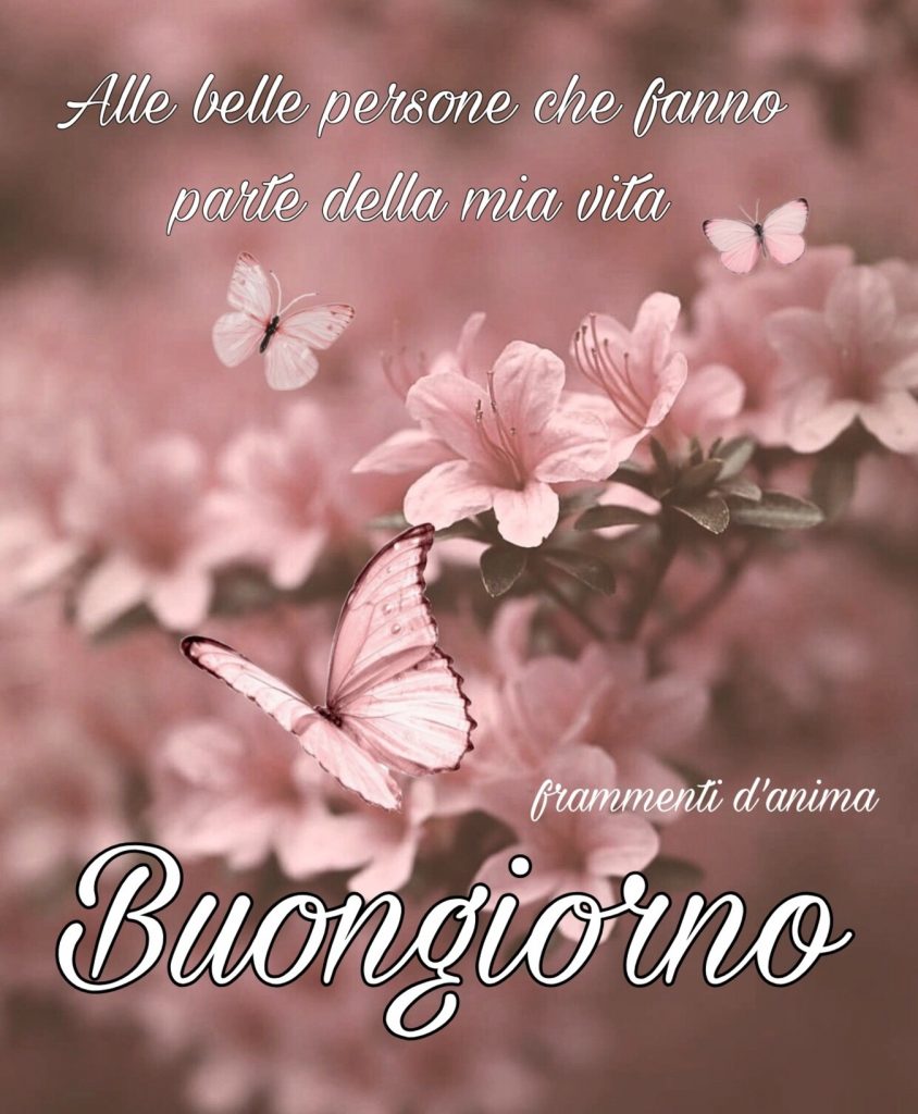 Alle belle persone che fanno parte della mia vita Buongiorno