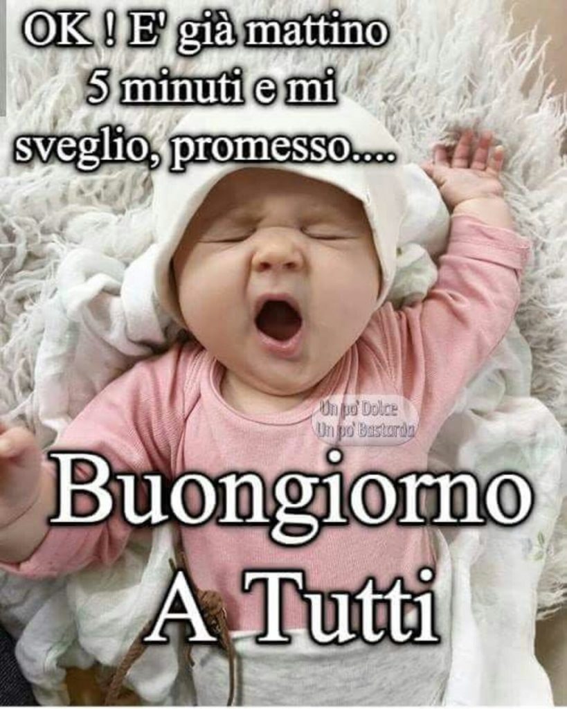 Ok! è già mattino 5 minuti e mi sveglio, promesso....Buongiorno a tutti