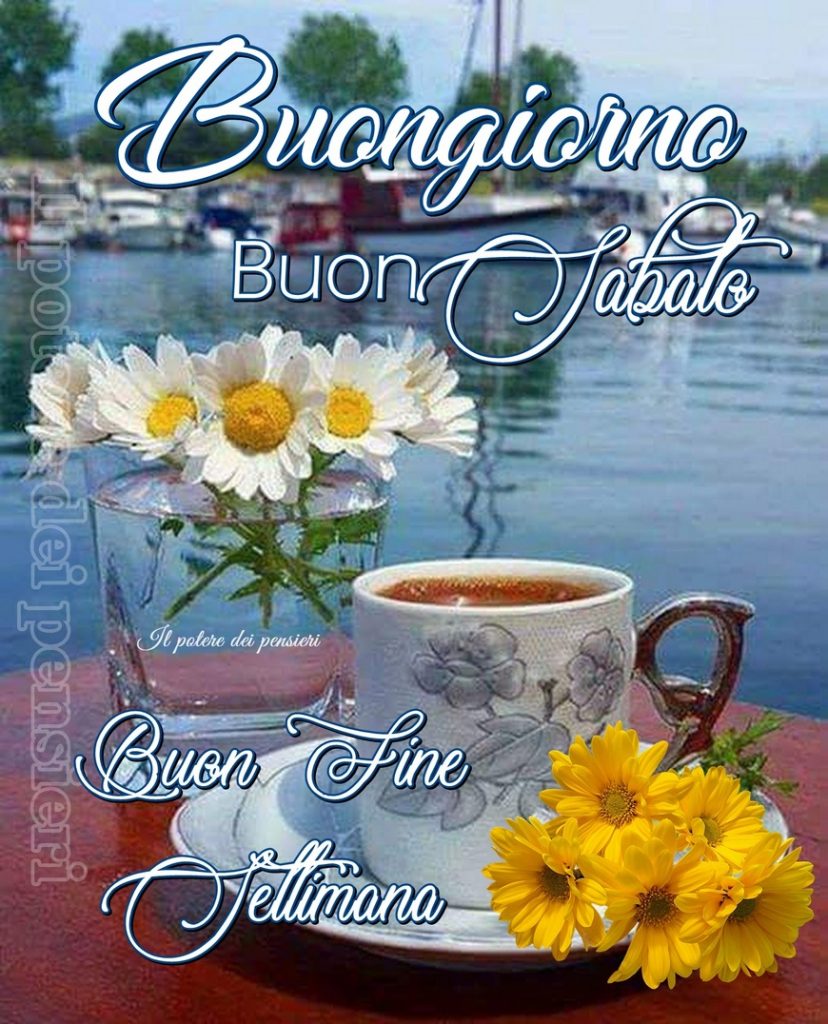 Buongiorno Buon Sabato Buon fine settimana