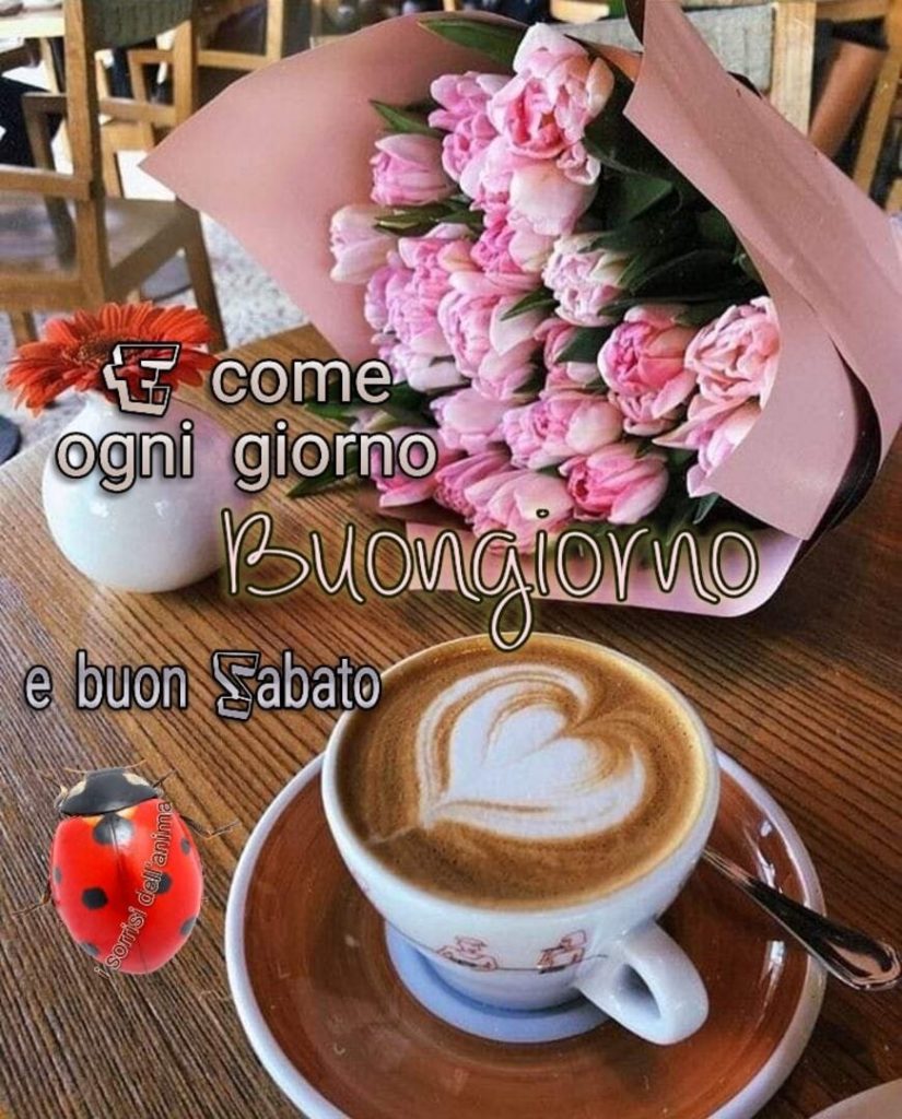 E come ogni giorno Buongiorno e buon sabato