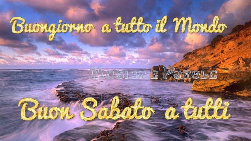 Buongiorno a tutto il mondo Buon Sabato a tutti