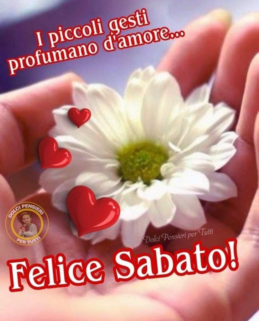 I piccoli gesti profumano d'amore Felice Sabato!