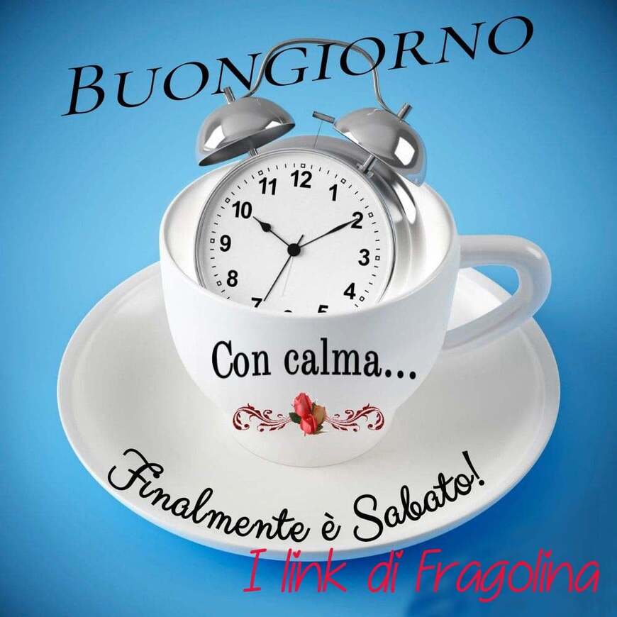 Buongiorno Finalmente è Sabato!