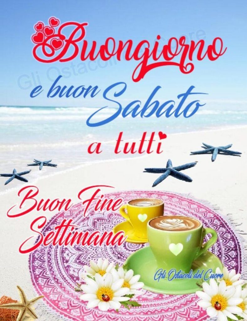 Buongiorno e buon sabato a tutti Buon fine settimana