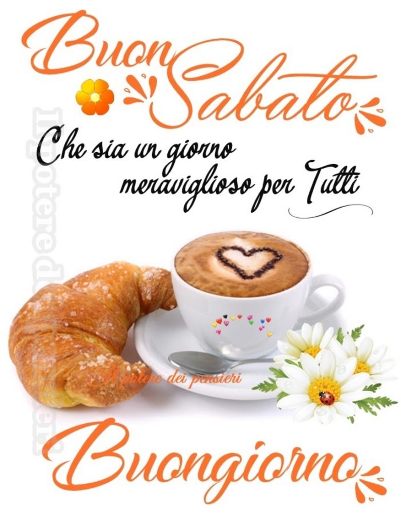 Buon Sabato che sia un giorno meraviglioso per tutti Buongiorno