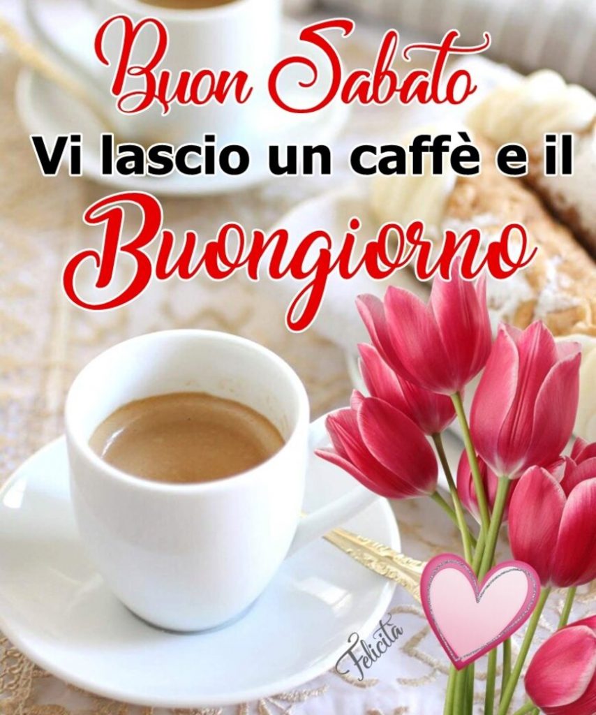 Buon sabato vi lascio un caffè e il buongiorno