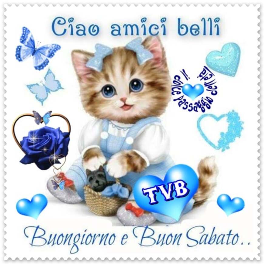 Ciao amici belli Buongiorno e Buon Sabato