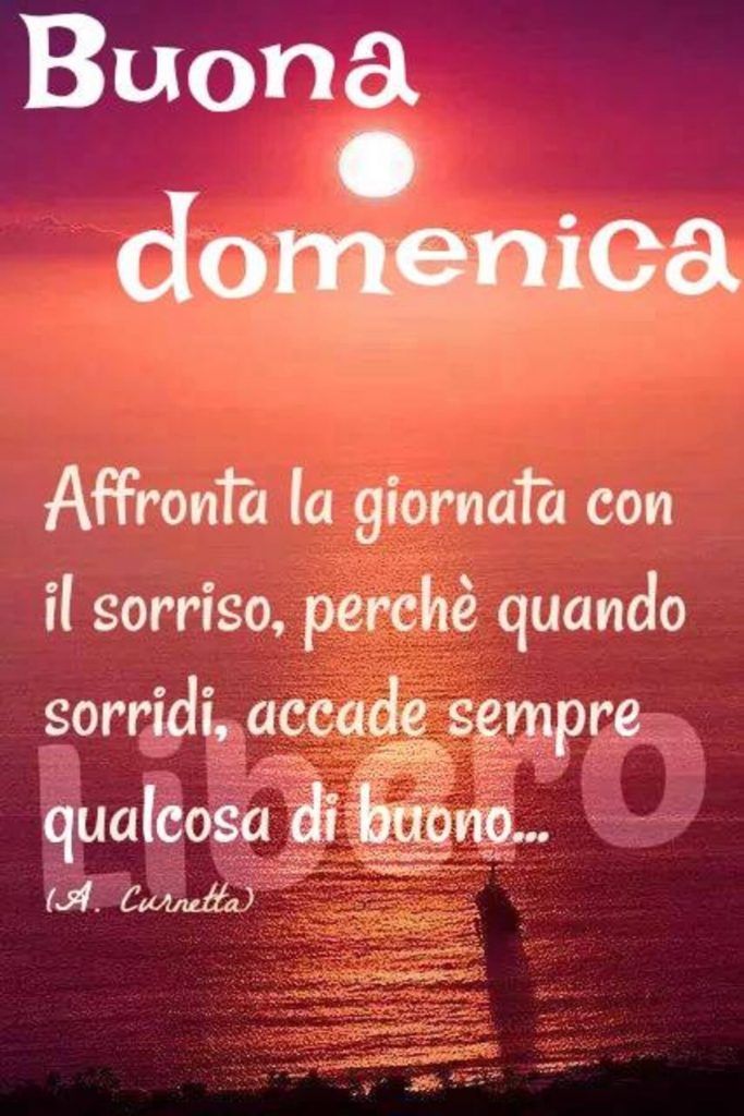 Buona Domenica affronta la giornata con il sorriso, perché quando sorridi, accade sempre qualcosa di buono...