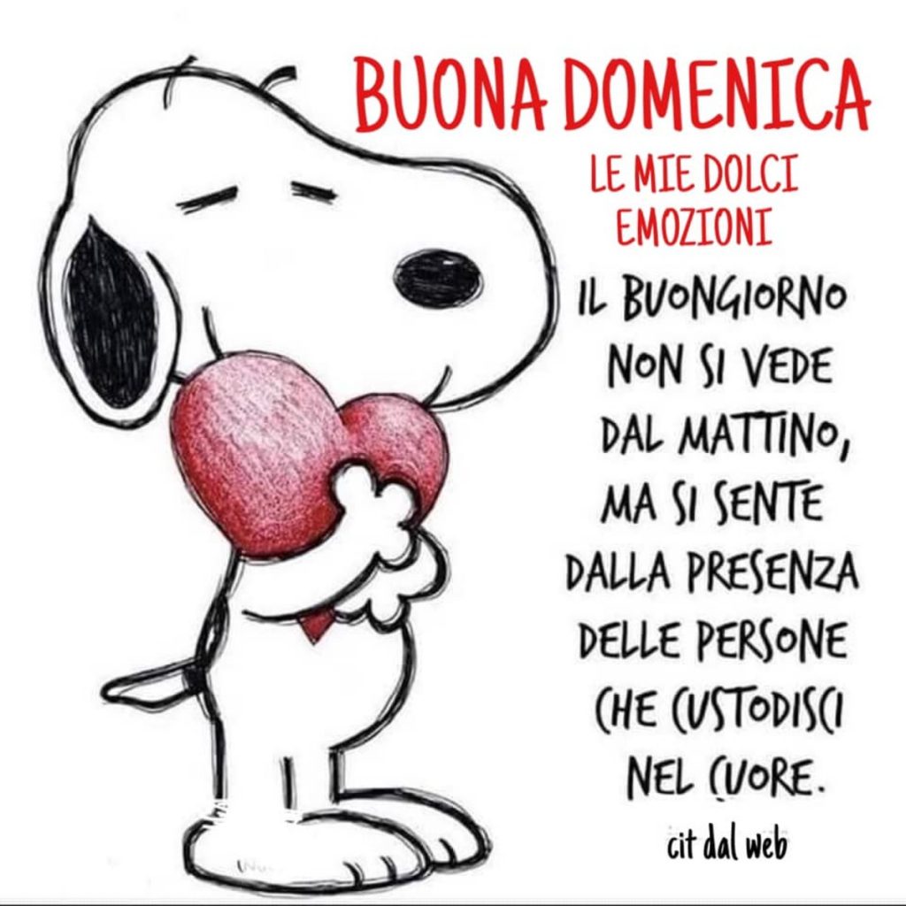 Buona domenica Il buongiorno non si vede dal mattino, ma si sente dalla presenza delle persone che custodisci nel cuore.