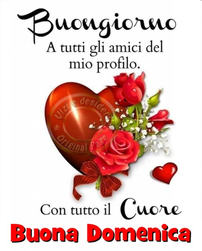 Buongiorno a tutti gli amici del mio profilo con tutto il cuore Buona domenica