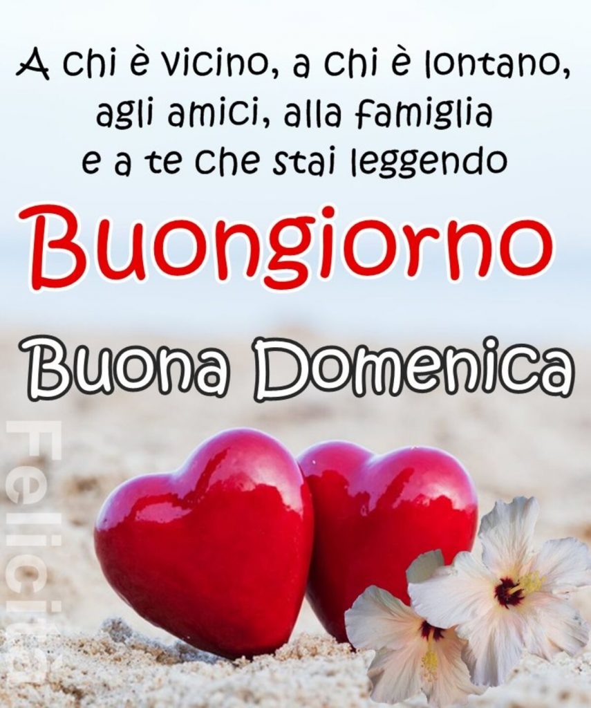 A chi è vicino, a chi è lontano, agli amici, alla famiglia e a te che stai leggendo Buongiorno Buona Domenica