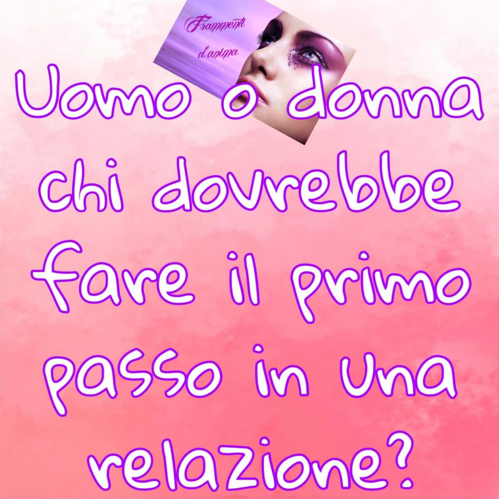 Uomo o donna chi dovrebbe fare il primo passo in una relazione?