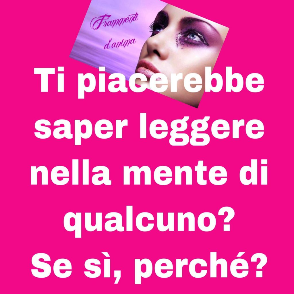 Ti piacerebbe saper leggere nella mente di qualcuno? se sì perché?