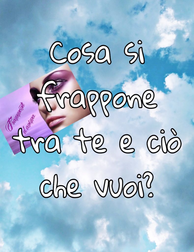 Cosa si frappone tra te e ciò che vuoi?