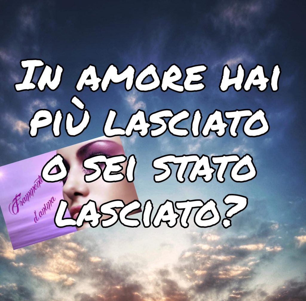 In amore hai più lasciato o sei stato lasciato?