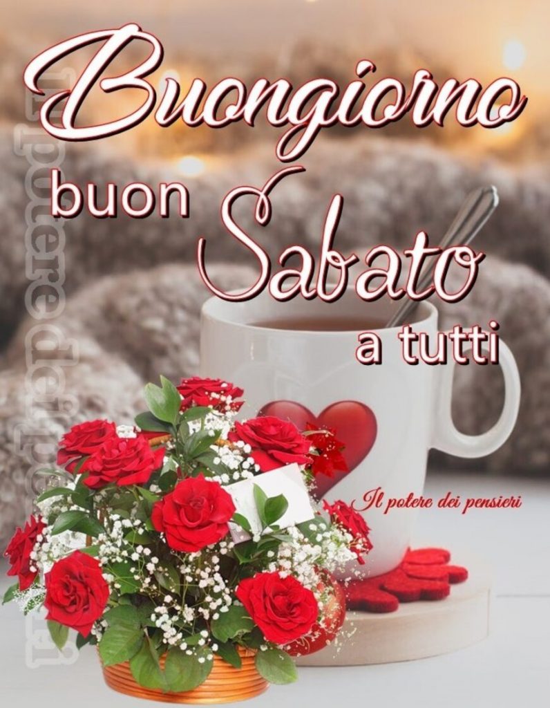 Buongiorno Buon Sabato a tutti