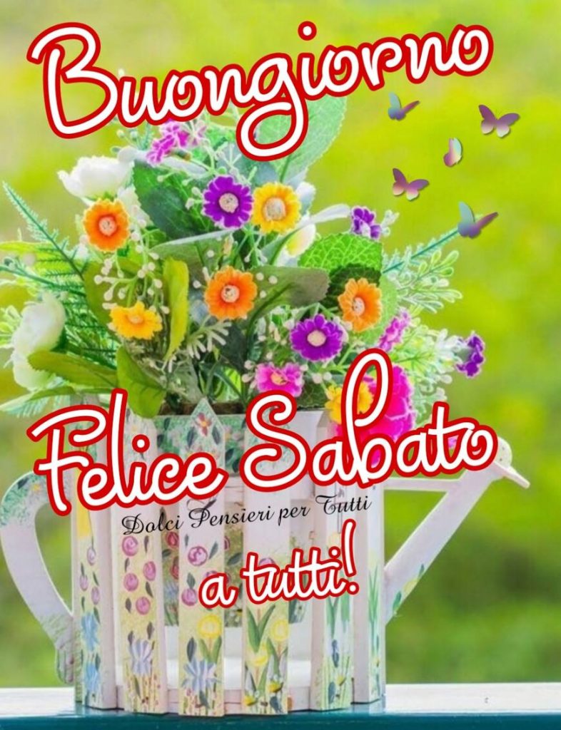 Buongiorno felice sabato a tutti