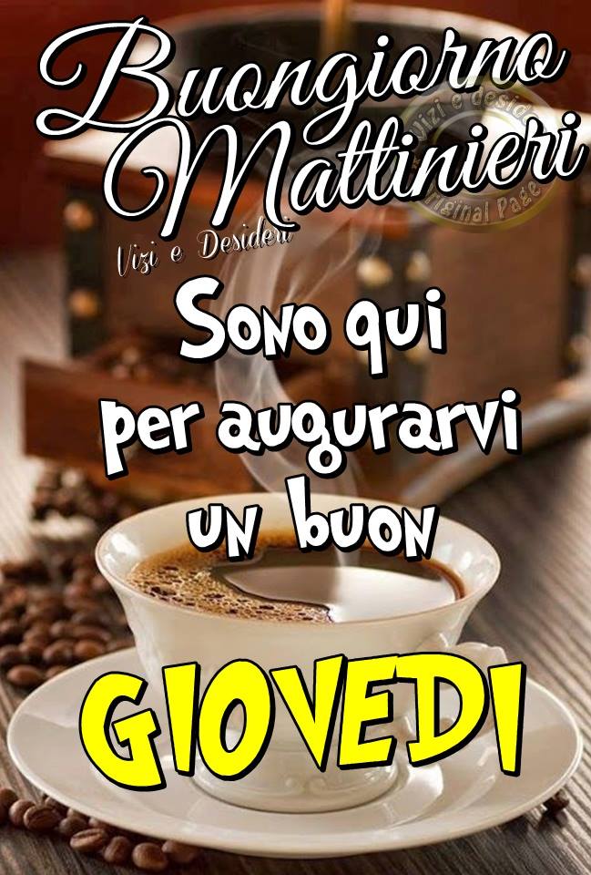 Buongiorno Mattinieri sono qui per augurarvi un buon Giovedì