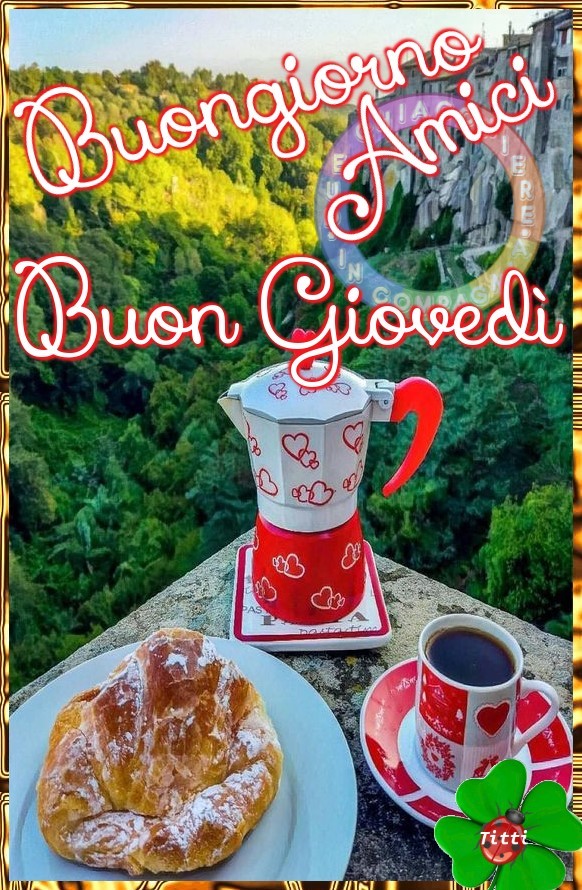 Buongiorno amici buon giovedì