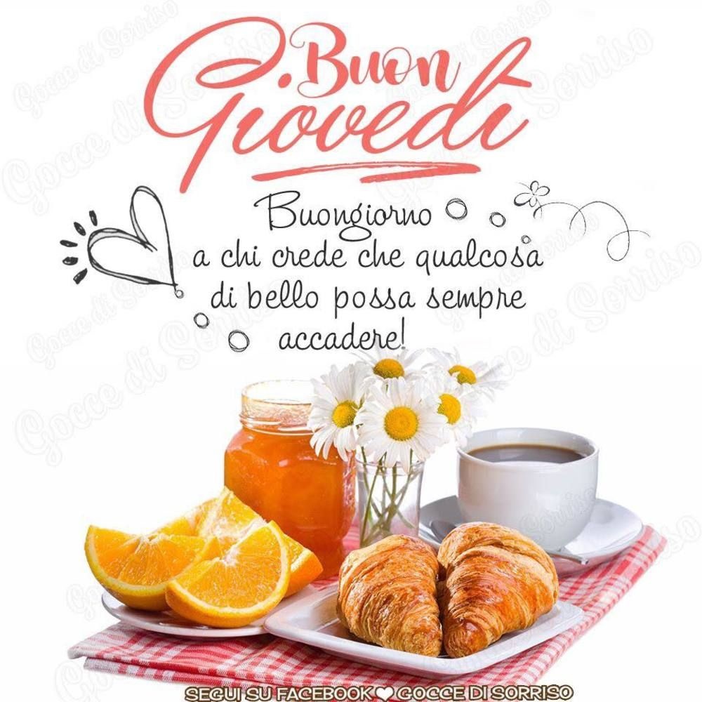 Buon Giovedì buongiorno a chi crede che qualcosa di bello possa sempre accadere!