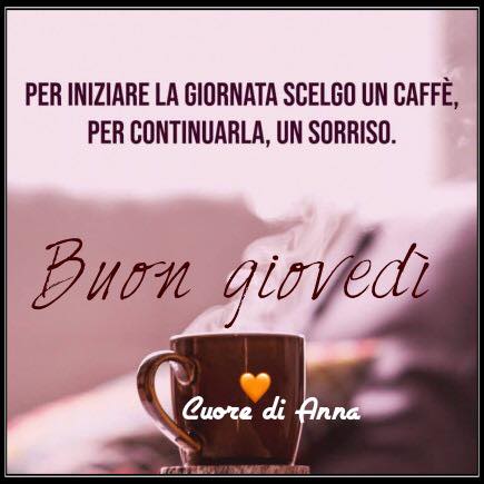 Per iniziare la giornata scelgo un caffè per continuarla, un sorriso. Buon Giovedì